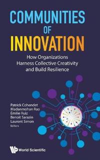 Communities Of Innovation: How Organizations Harness Collective Creativity And Build Resilience