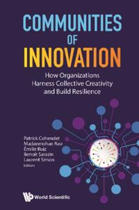 Communities Of Innovation: How Organizations Harness Collective Creativity And Build Resilience