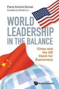 World Leadership In The Balance: China And The Us Clash For Supremacy