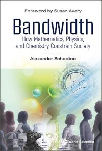 Bokomslag för "Bandwidth: How Mathematics, Physics, And Chemistry Constrain Society"