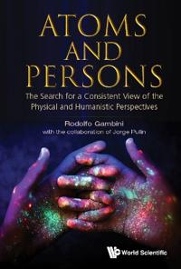 Atoms And Persons: The Search For A Consistent View Of The Physical And Humanistic Perspectives