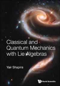 Bokomslag för "Classical And Quantum Mechanics With Lie Algebras"