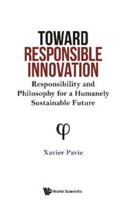 Toward Responsible Innovation: Responsibility And Philosophy For A Humanely Sustainable Future