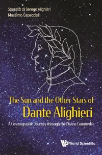 Sun And The Other Stars Of Dante Alighieri, The: A Cosmographic Journey Through The Divina Commedia