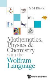 Mathematics, Physics & Chemistry With The Wolfram Language