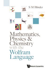 Mathematics, Physics & Chemistry With The Wolfram Language