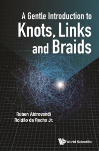 Gentle Introduction To Knots, Links And Braids, A