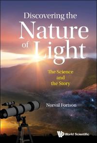 Discovering The Nature Of Light: The Science And The Story