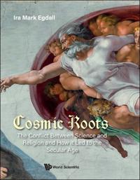 Kirjan kansi "Cosmic Roots: The Conflict Between Science And Religion And How It Led To The Secular Age"