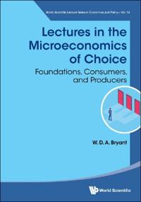 Bokomslag för "Lectures In The Microeconomics Of Choice: Foundations, Consumers, And Producers"