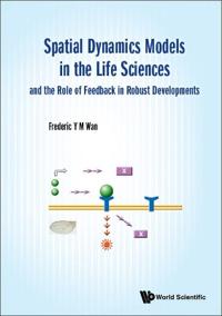 Spatial Dynamics Models In The Life Sciences And The Role Of Feedback In Robust Developments