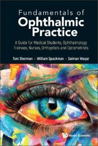 Bokomslag för "Fundamentals Of Ophthalmic Practice: A Guide For Medical Students, Ophthalmology Trainees, Nurses, Orthoptists And Optometrists"