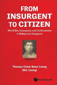 Bokomslag för "From Insurgent To Citizen: World War, Insurgency, And Confrontation In Malaya And Singapore"