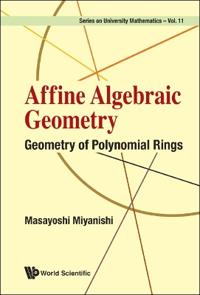 Affine Algebraic Geometry: Geometry Of Polynomial Rings