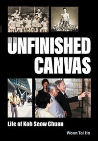 Bokomslag för "Unfinished Canvas, An: Life Of Koh Seow Chuan"