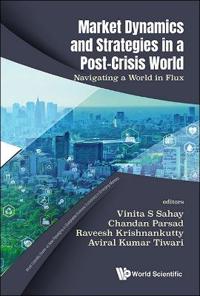 Market Dynamics And Strategies In A Post-crisis World: Navigating A World In Flux