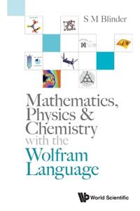 Mathematics, Physics & Chemistry With The Wolfram Language