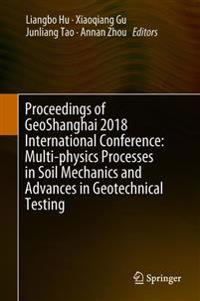 Proceedings of GeoShanghai 2018 International Conference: Multi-physics Processes in Soil Mechanics and Advances in Geotechnical Testing