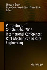 Proceedings of GeoShanghai 2018 International Conference: Rock Mechanics and Rock Engineering