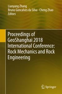 Proceedings of GeoShanghai 2018 International Conference: Rock Mechanics and Rock Engineering