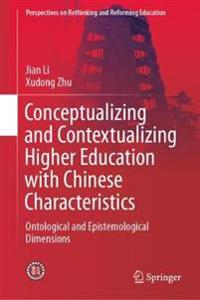 Conceptualizing and Contextualizing Higher Education with Chinese Characteristics