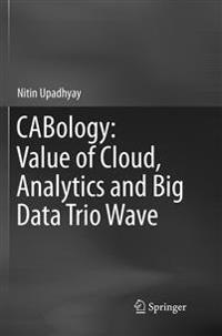 CABology: Value of Cloud, Analytics and Big Data Trio Wave