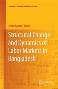 Structural Change and Dynamics of Labor Markets in Bangladesh