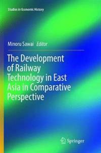 The Development of Railway Technology in East Asia in Comparative Perspective