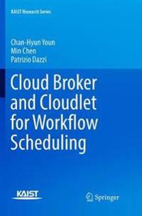 Cloud Broker and Cloudlet for Workflow Scheduling