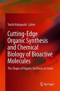 Cutting-Edge Organic Synthesis and Chemical Biology of Bioactive Molecules