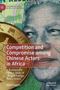 Bokomslag för "Competition and Compromise among Chinese Actors in Africa"