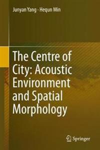 Bokomslag för "The Centre of City: Acoustic Environment and Spatial Morphology"