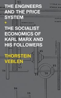 The Engineers and the Price System / The Socialist Economics of Karl Marx and His Followers