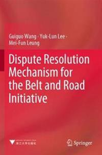 Dispute Resolution Mechanism for the Belt and Road Initiative