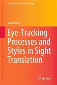 Bokomslag för "Eye-Tracking Processes and Styles in Sight Translation"