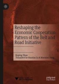 Bokomslag för "Reshaping the Economic Cooperation Pattern of the Belt and Road Initiative"