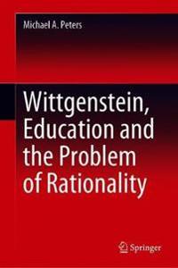 Wittgenstein, Education and the Problem of Rationality