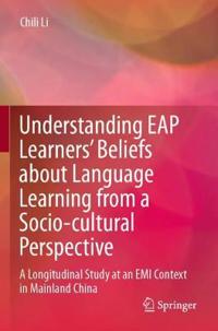 Bokomslag för "Understanding EAP Learners’ Beliefs about Language Learning from a Socio-cultural Perspective"