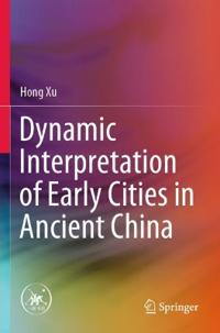 Bokomslag för "Dynamic Interpretation of Early Cities in Ancient China"