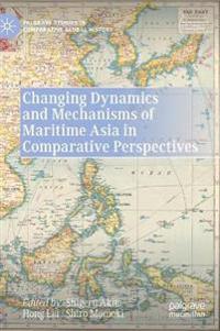 Bokomslag för "Changing Dynamics and Mechanisms of Maritime Asia in Comparative Perspectives"