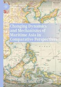 Changing Dynamics and Mechanisms of Maritime Asia in Comparative Perspectives