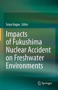 Bokomslag för "Impacts of Fukushima Nuclear Accident on Freshwater Environments"