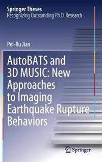 AutoBATS and 3D MUSIC: New Approaches to Imaging Earthquake Rupture Behaviors