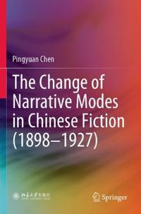 Bokomslag för "The Change of Narrative Modes in Chinese Fiction (1898–1927)"