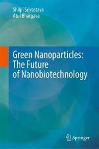 Bokomslag för "Green Nanoparticles: The Future of Nanobiotechnology"