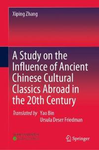 Bokomslag för "A Study on the Influence of Ancient Chinese Cultural Classics Abroad in the Twentieth Century"