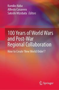 Bokomslag för "100 Years of World Wars and Post-War Regional Collaboration"