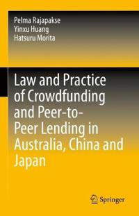 Law and Practice of Crowdfunding and Peer-to-Peer Lending in Australia, China and Japan