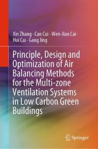 Bokomslag för "Principle, Design and Optimization of Air Balancing Methods for the Multi-zone Ventilation Systems in Low Carbon Green Buildings"