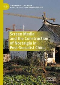 Bokomslag för "Screen Media and the Construction of Nostalgia in Post-Socialist China"